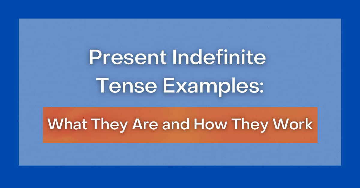 Present Indefinite Tense Examples What They Are And How They Work