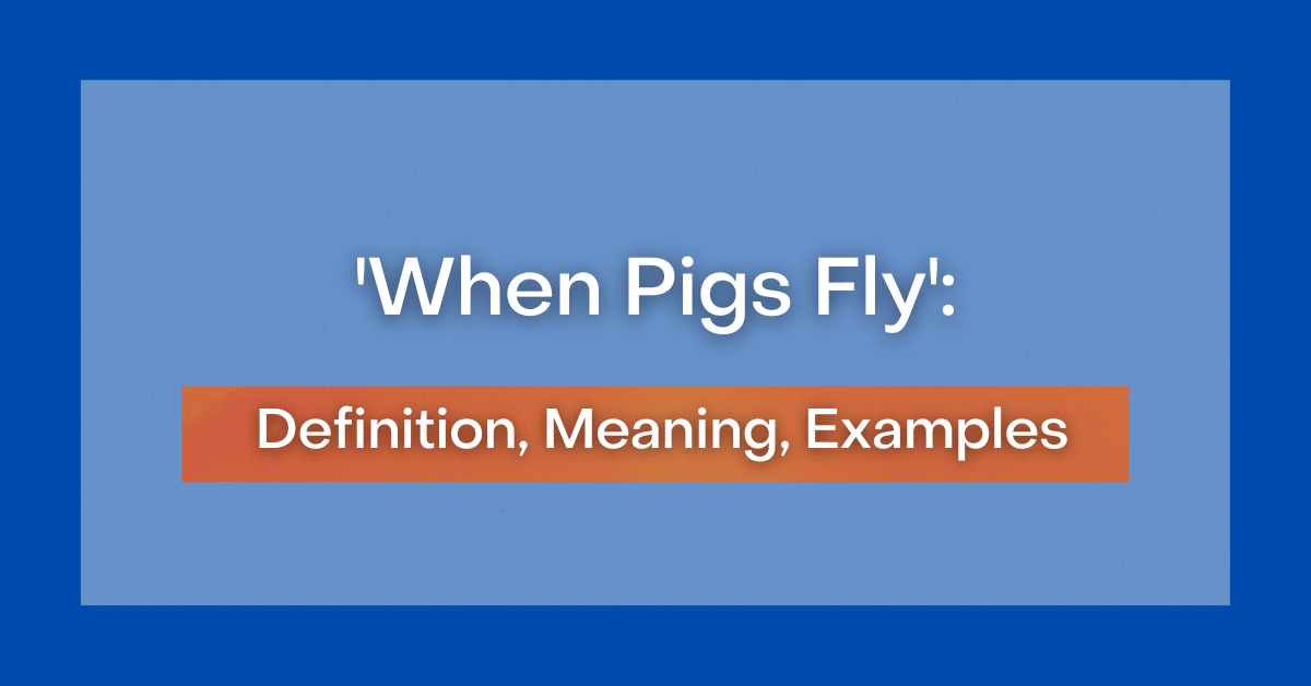 When Pigs Fly Definition Meaning Examples