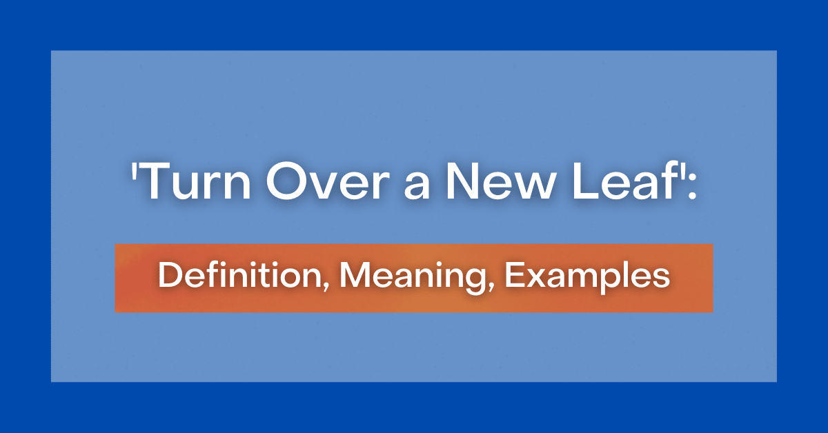 Turn Over A New Leaf Definition Meaning Examples