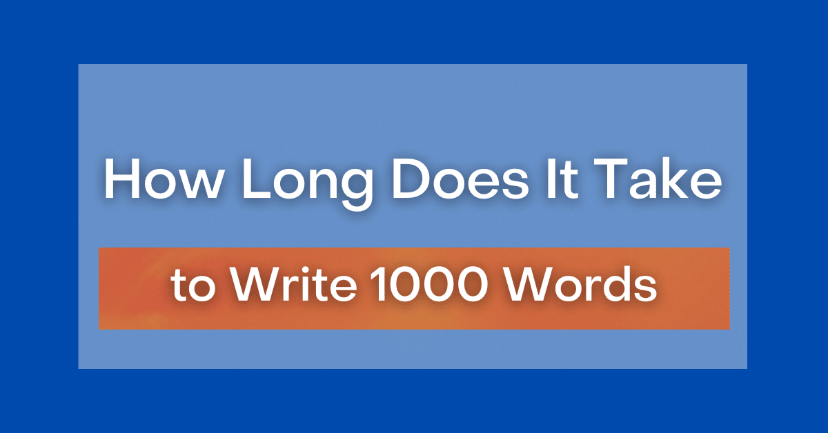 How Long Does It Take To Write 1000 Words