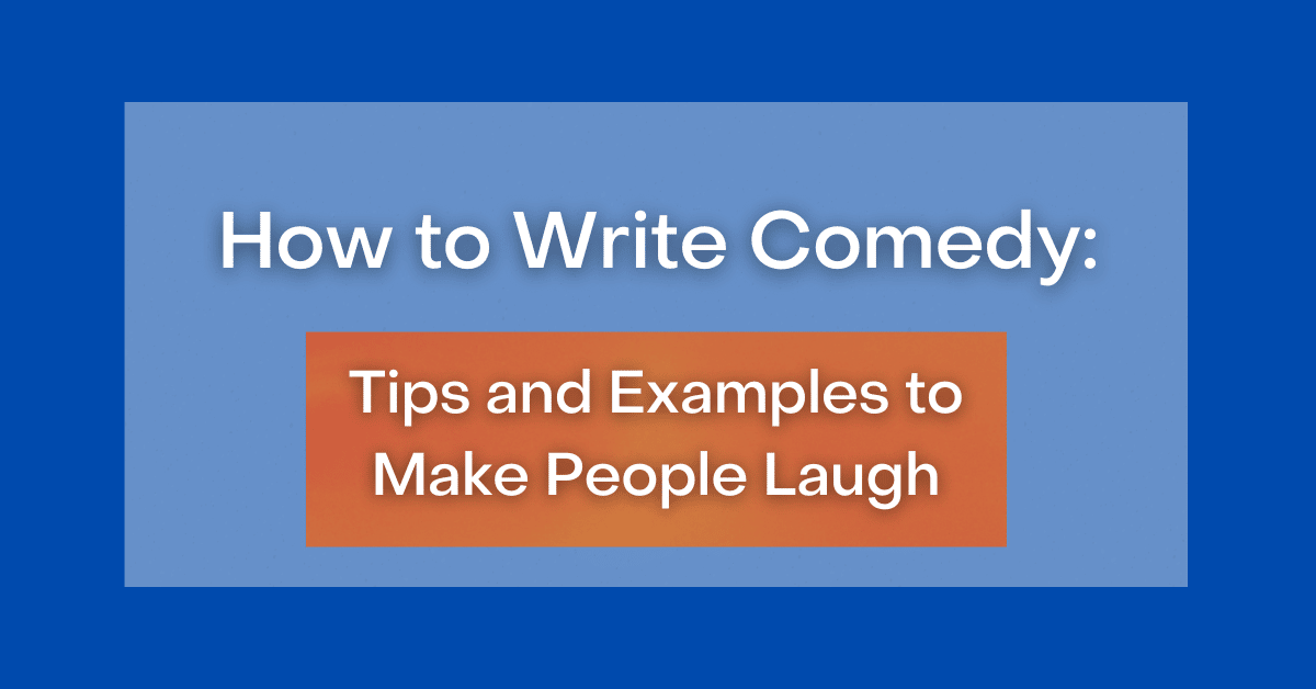 How To Write Comedy Tips And Examples To Make People Laugh