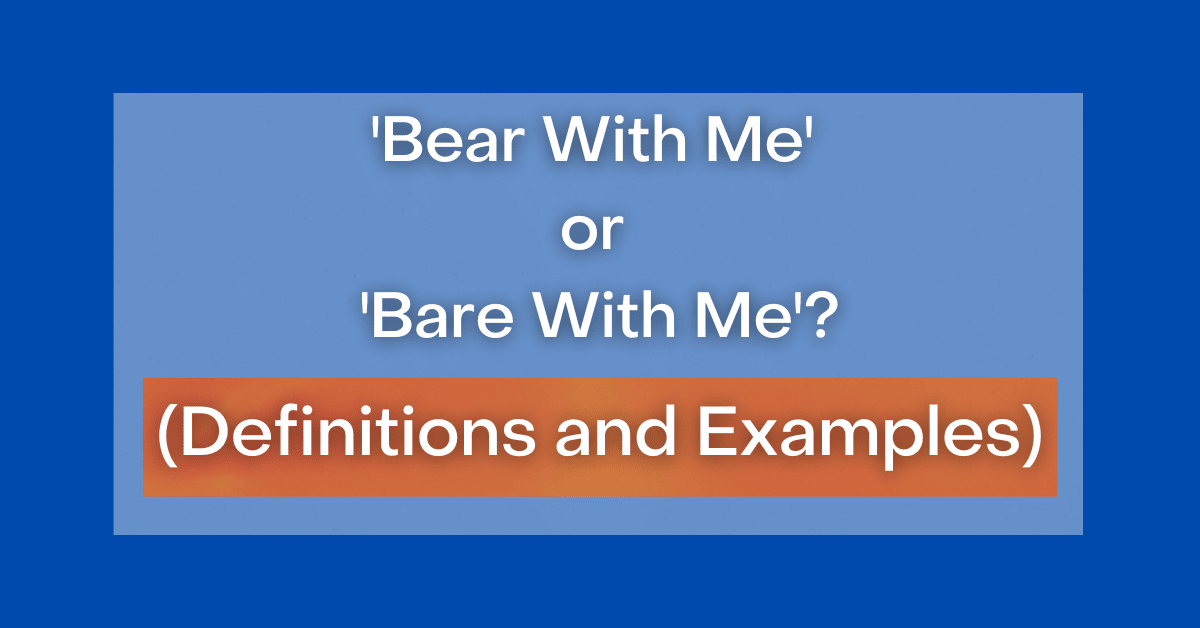 Bear With Me or Bare With Me: Which is the Correct Spelling?