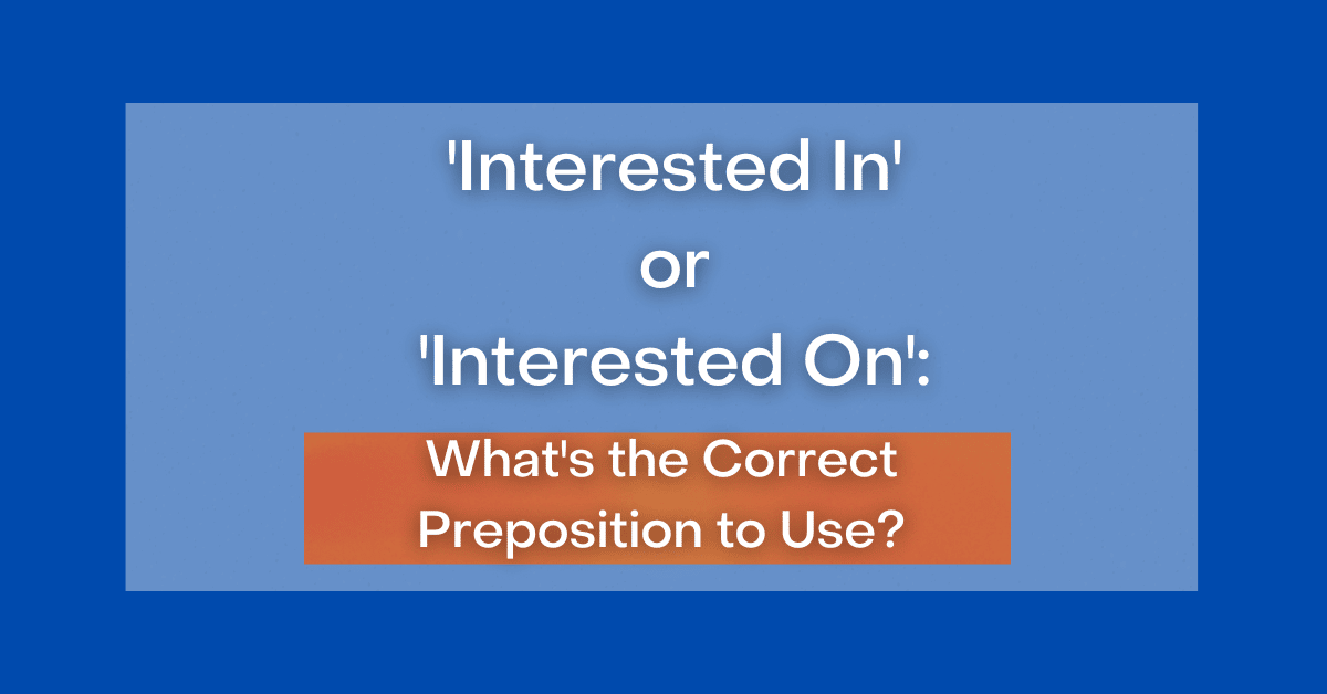 interested-in-or-interested-on-what-s-the-correct-preposition-to-use