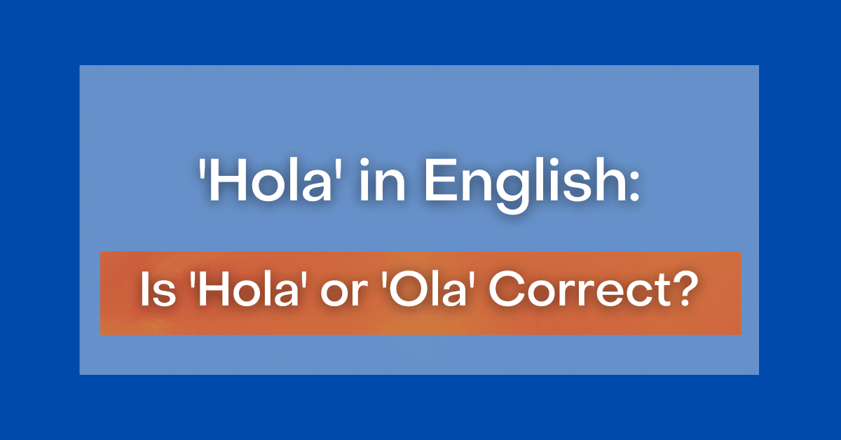 Hola' in English: Is 'Hola' or 'Ola' Correct?