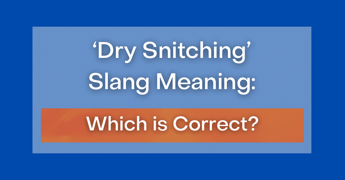  Dry Snitching Slang Meaning What Does It Even Mean 