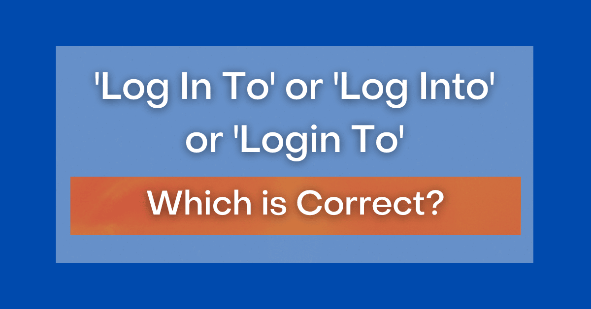 log-in-to-or-log-into-or-login-to-which-is-correct