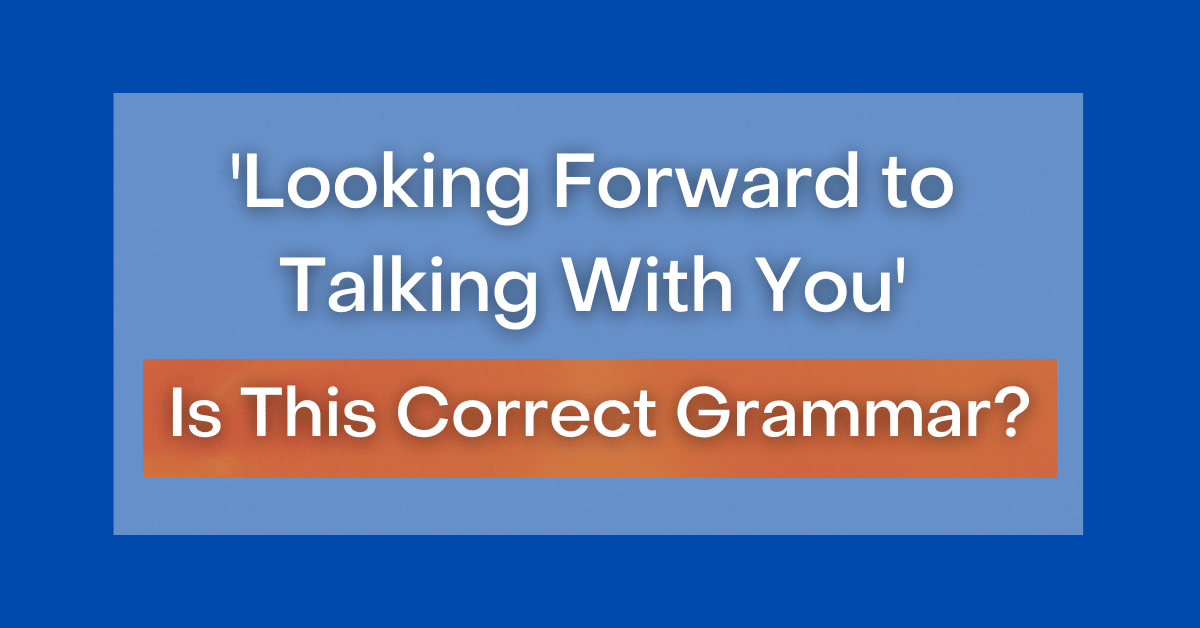 Looking Forward To Talking With You Is This Correct Grammar 7603