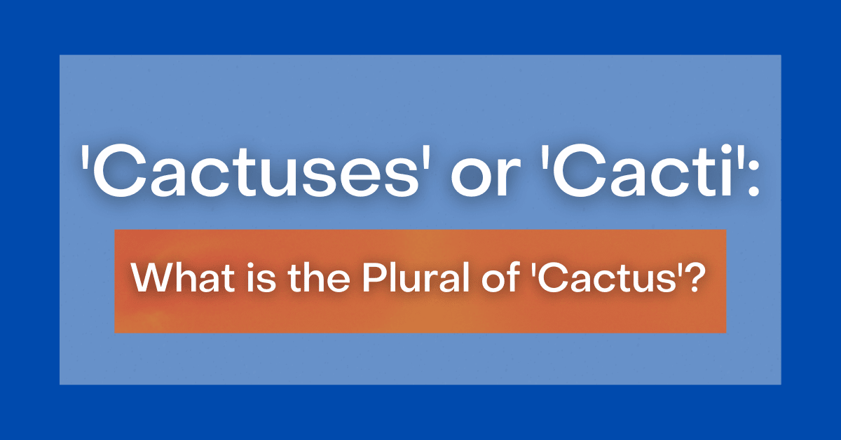 cactuses-or-cacti-what-is-the-plural-of-cactus