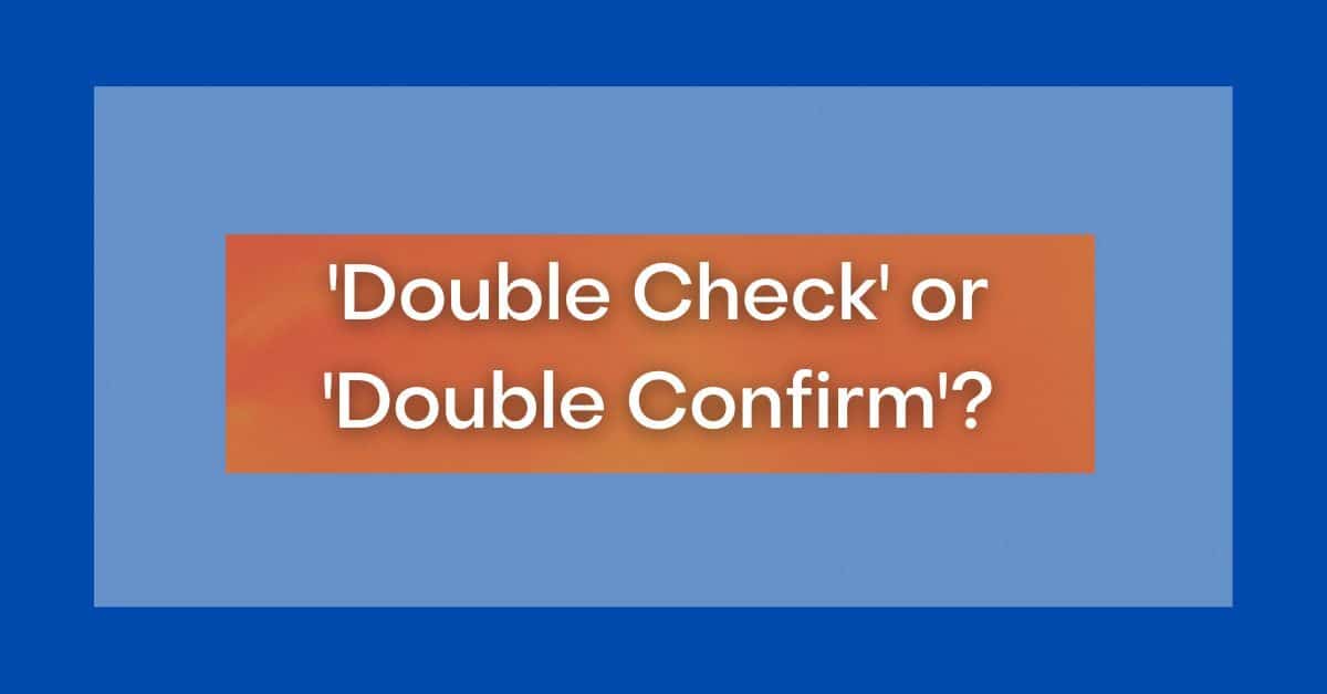 Double-check” or “double confirm”?