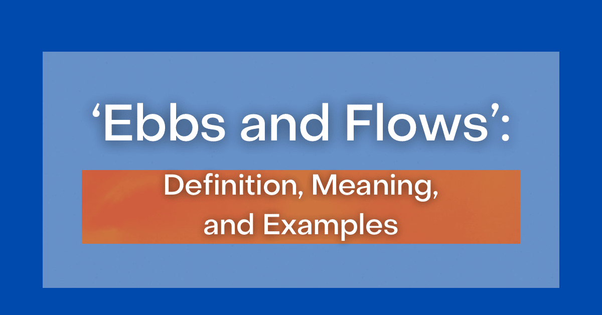 Ebb And Flow Meaning: What Does This Idiom Mean? With, 41% OFF