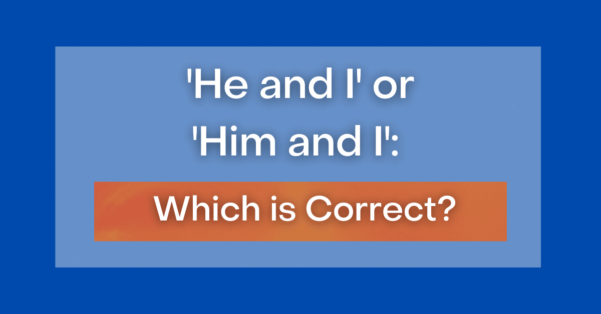 he-and-i-or-him-and-i-which-is-correct