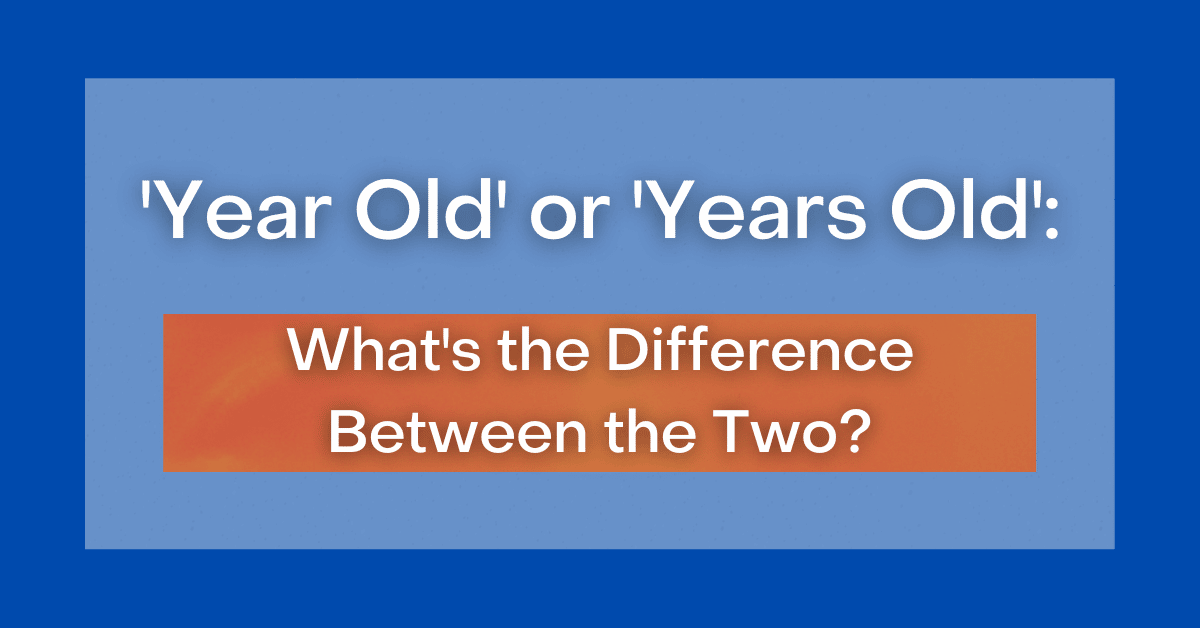 ‘Year Old' or 'Years Old': What's the Difference Between the Two?