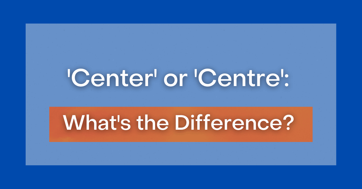 center-or-centre-what-s-the-difference