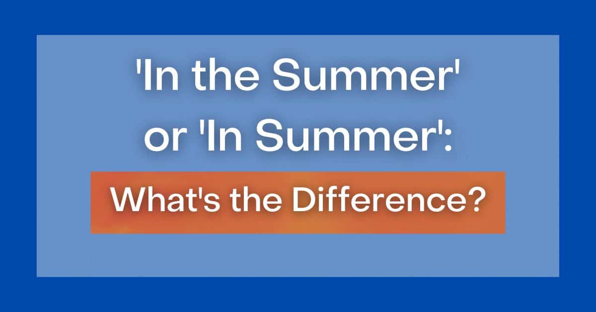 In the Summer' or 'In Summer': Which is Correct Usage?