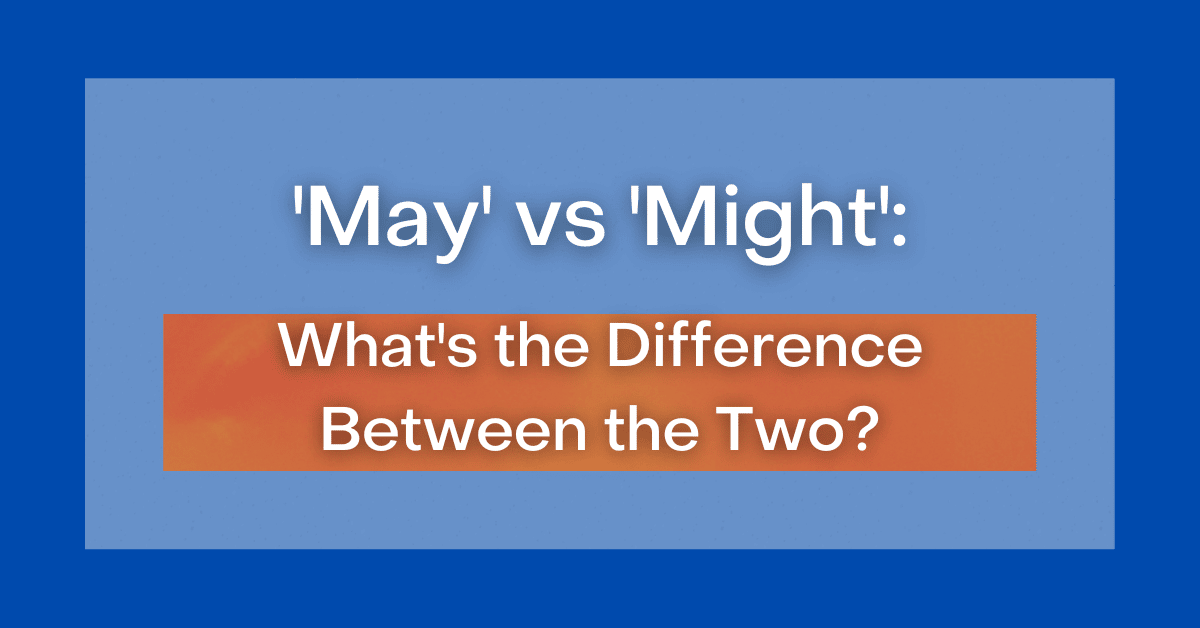 May” vs. “Might”: What's the Difference?