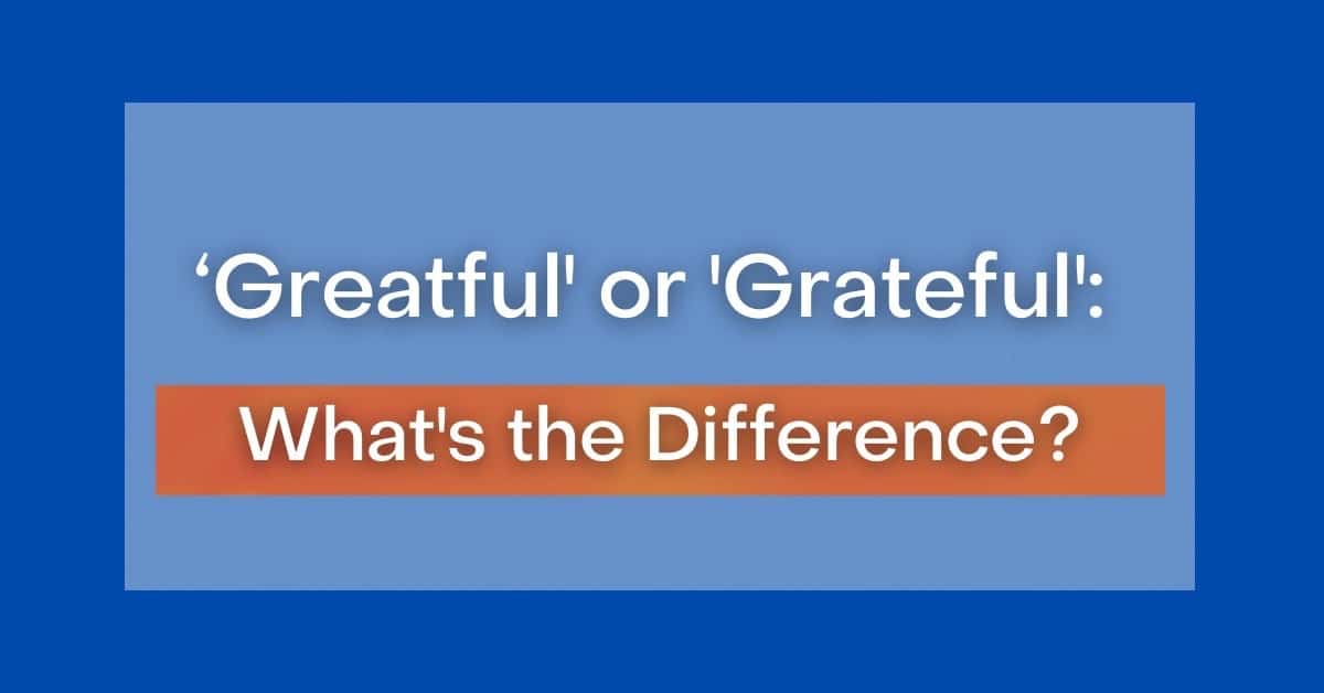 greatful-or-grateful-what-s-the-difference