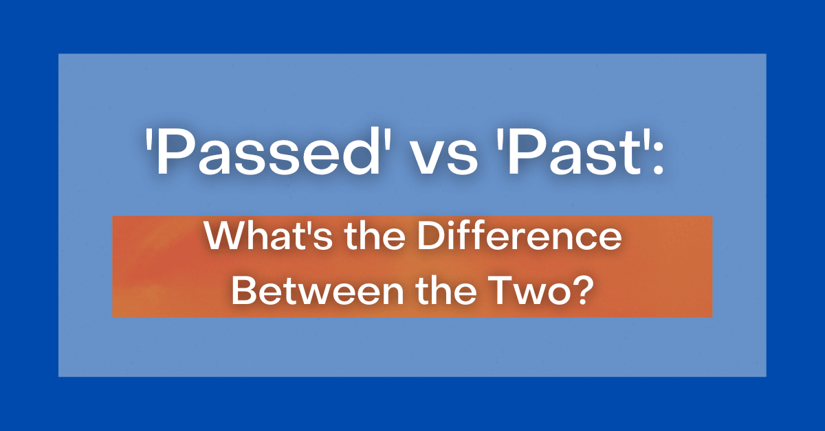 ‘passed Vs Past Whats The Difference Between The Two 3181