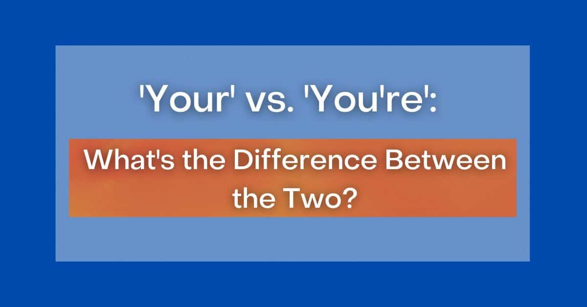 your-vs-you-re-what-s-the-difference-between-the-two