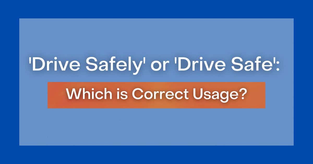 Drive Safe or Drive Safely: Which is it?