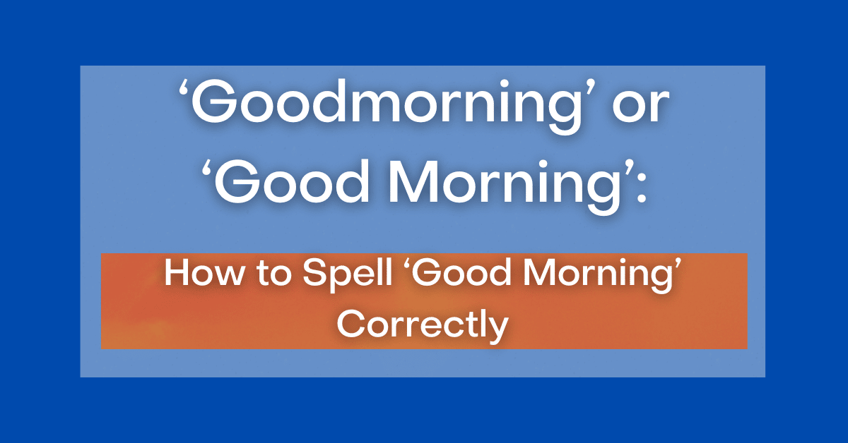 Is Good Morning Capitalized? What About Good Afternoon?