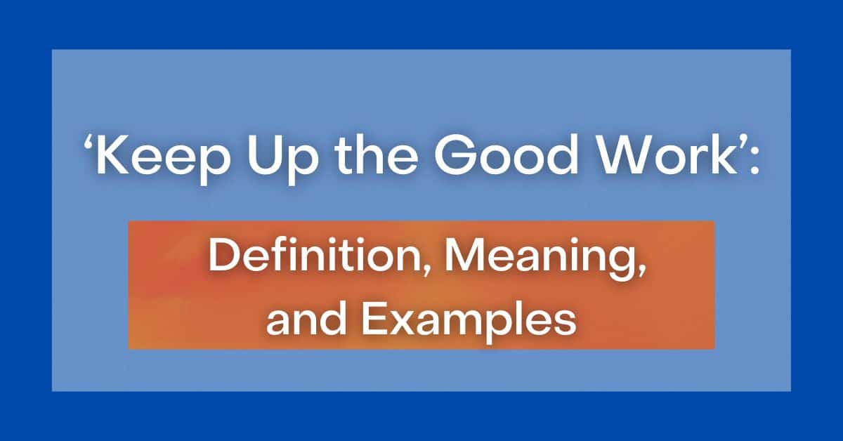 keep-up-the-good-work-definition-meaning-and-examples