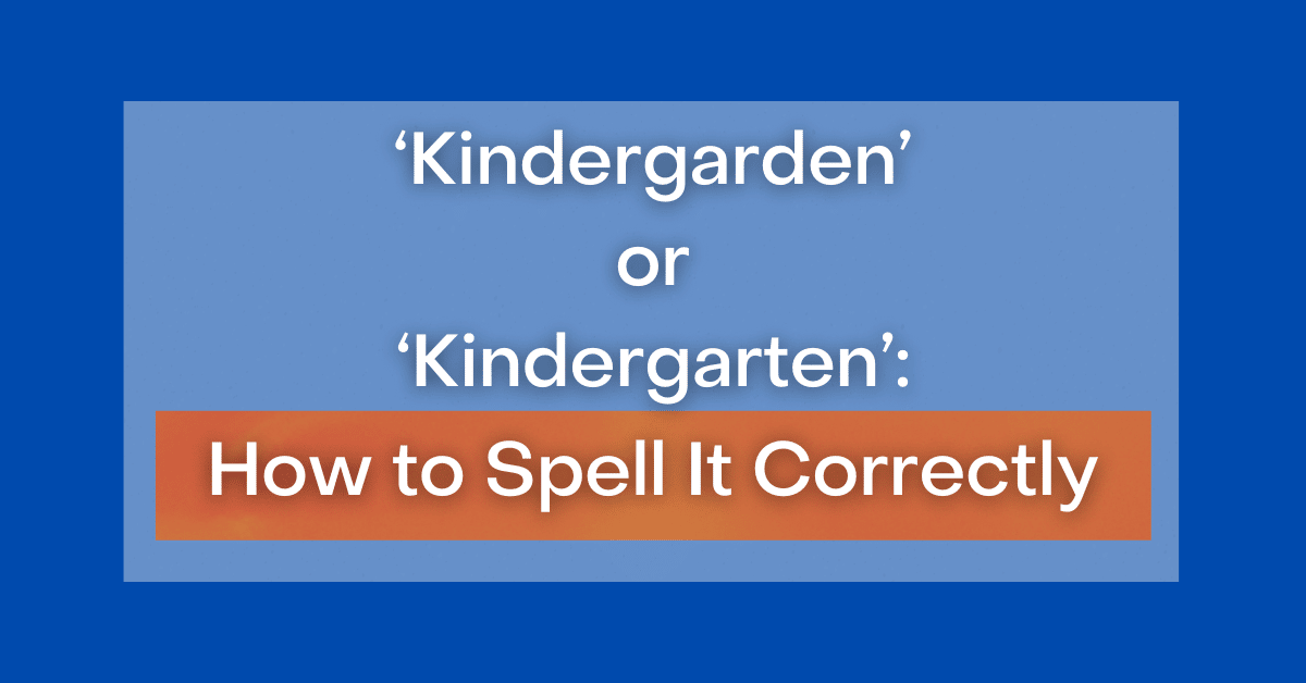 kindergarden-or-kindergarten-how-to-spell-it-correctly