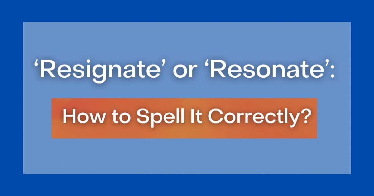 resignate-or-resonate-how-to-spell-it-correctly