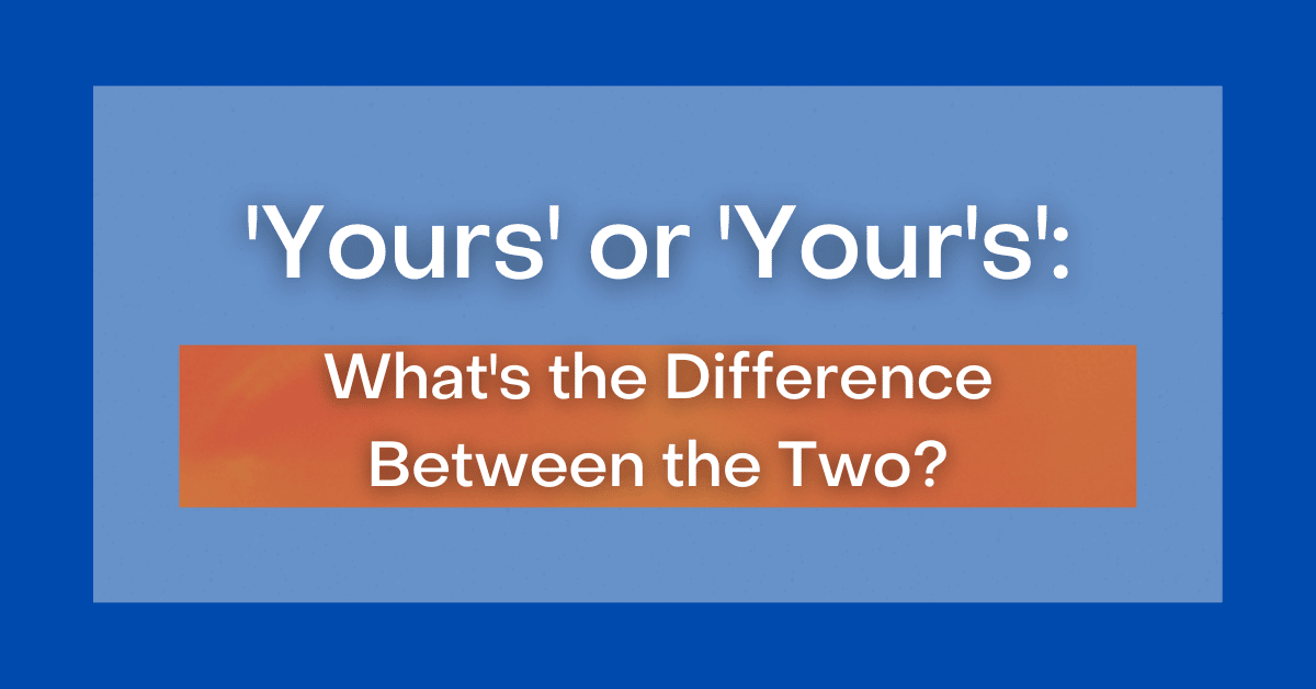 yours-or-your-s-what-s-the-difference-between-the-two