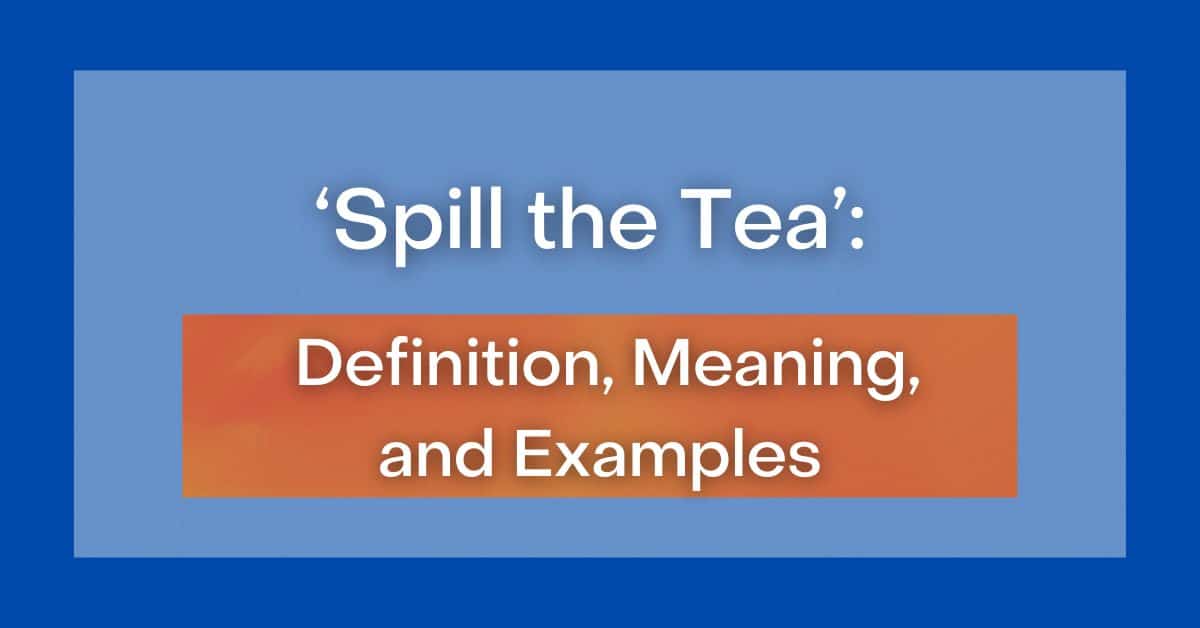  Spill The Tea Definition Meaning And Examples