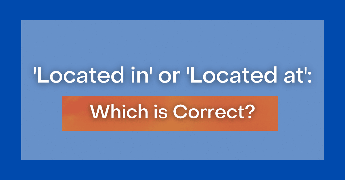  Located In Or Located At Which Is Correct 