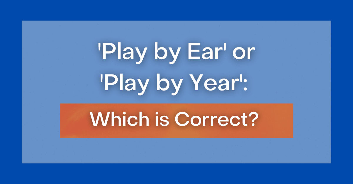 play-by-ear-or-play-by-year-which-is-correct