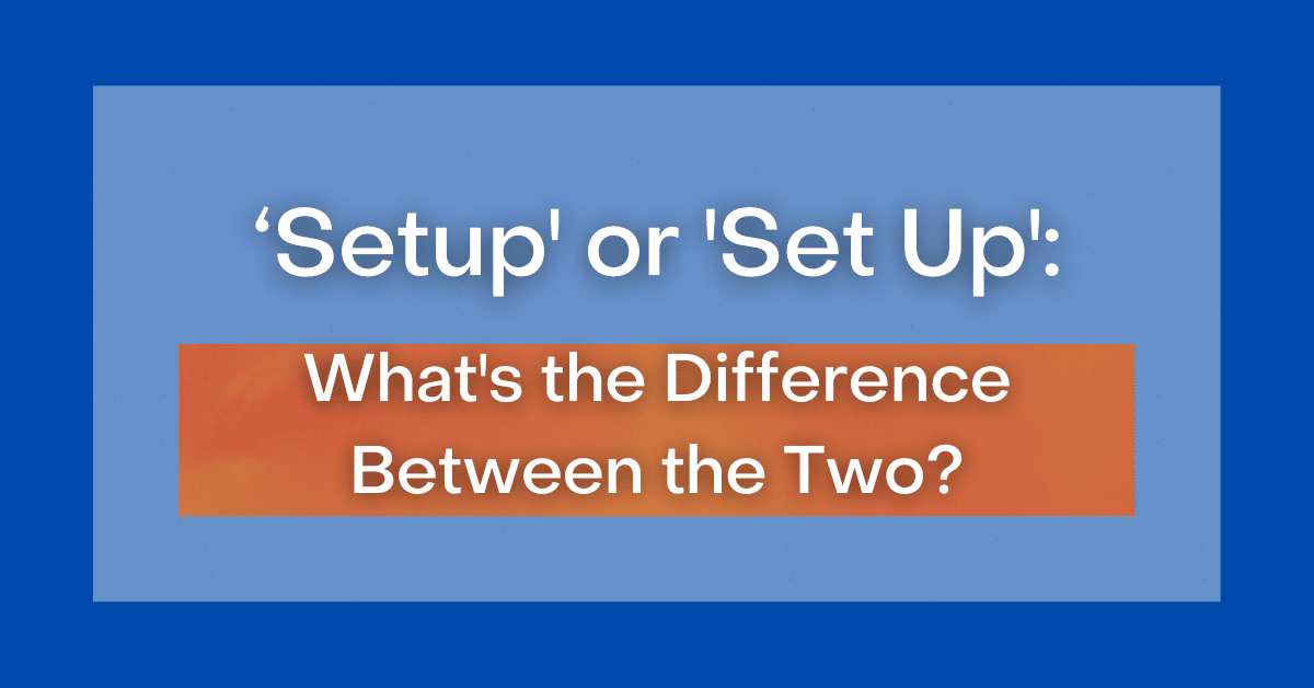  Setup Or Set Up What s The Difference Between The Two 