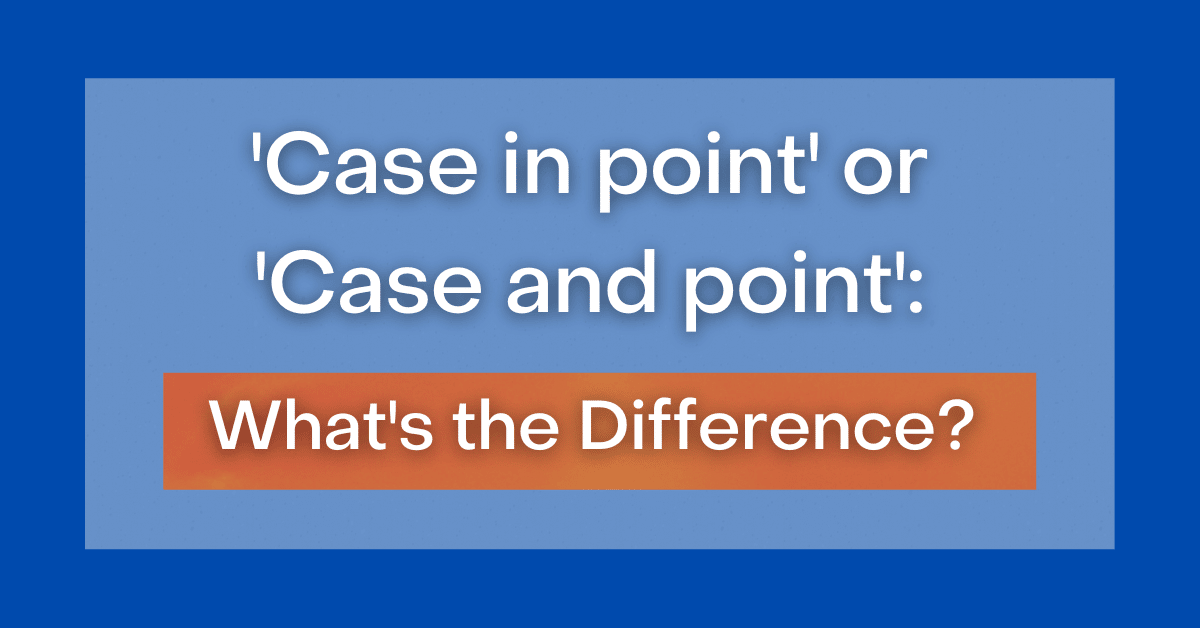 case-in-point-or-case-and-point-what-s-the-difference