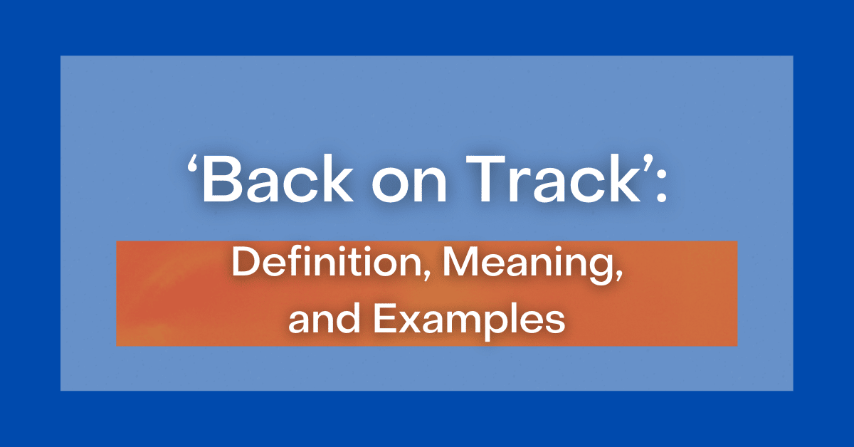 Get Back On Track Meaning Synonym