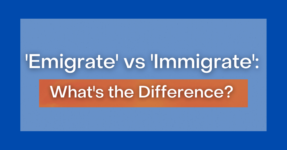 ‘Emigrate' vs 'Immigrate' What's the Difference?