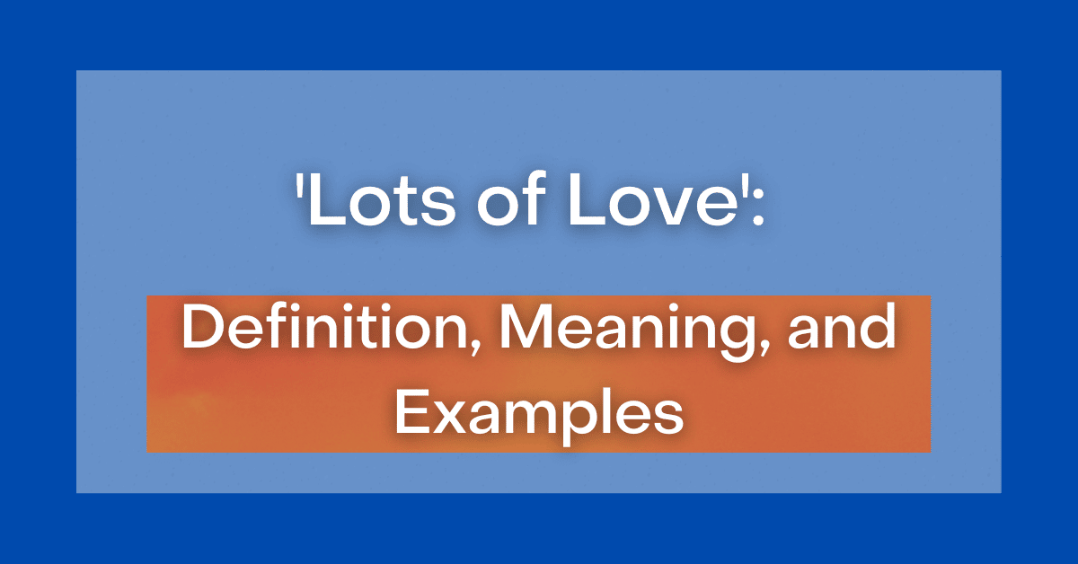  Lots Of Love Definition Meaning And Examples