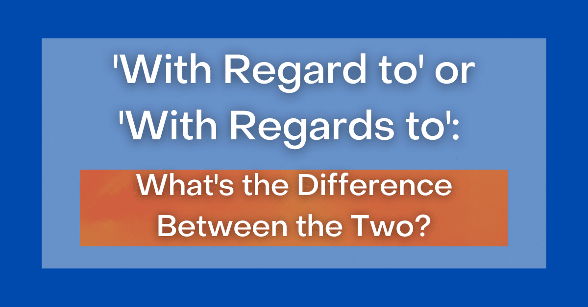 with-regard-to-or-with-regards-to-what-s-the-difference-between