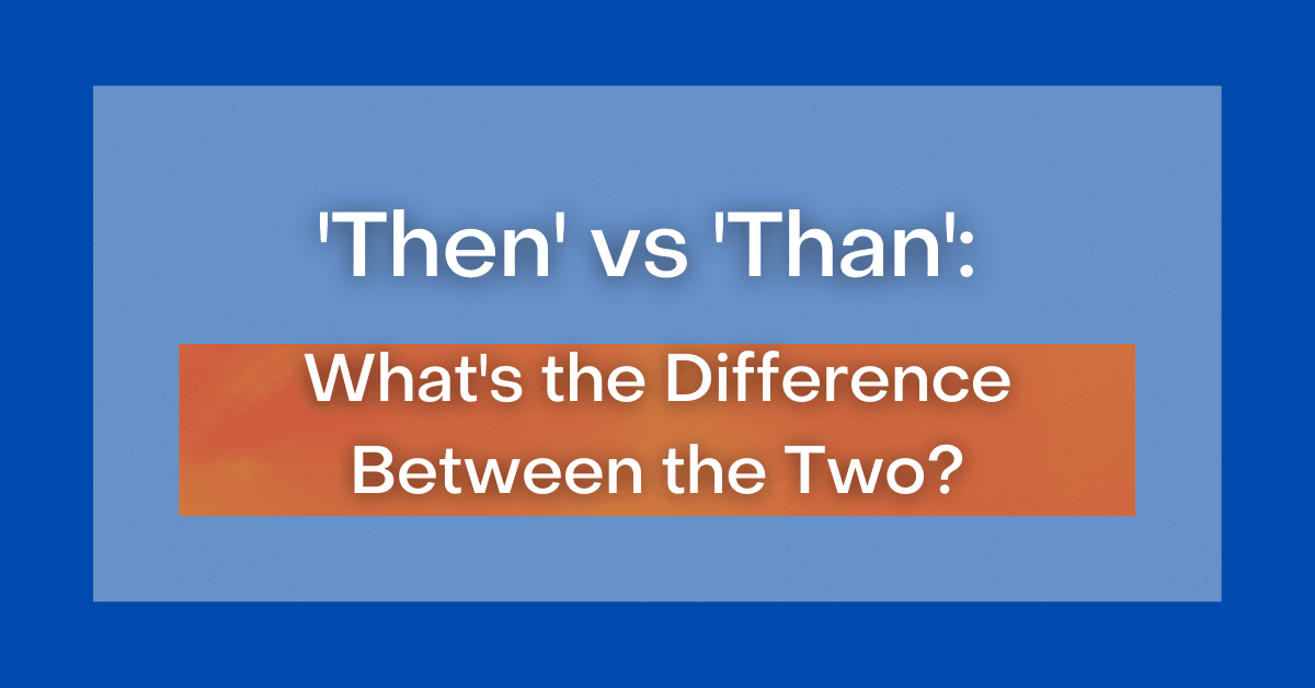 then-vs-than-what-s-the-difference-between-the-two