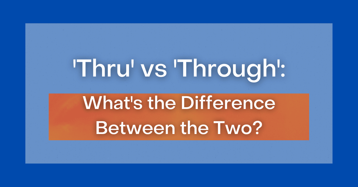 ‘Thru' vs 'Through' What's the Difference Between the Two?