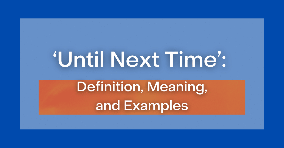  Until Next Time Definition Meaning And Examples