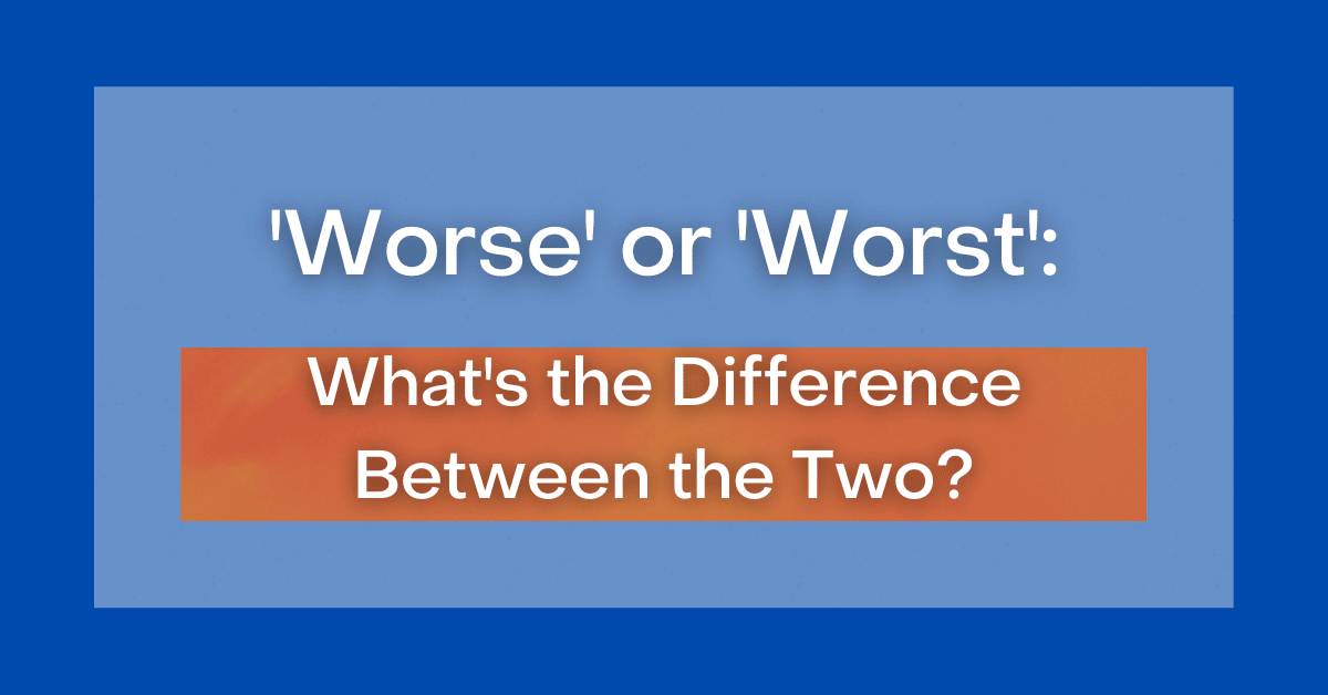 worse-or-worst-what-s-the-difference-between-the-two