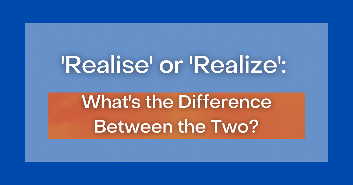 realise-or-realize-what-s-the-difference-between-the-two