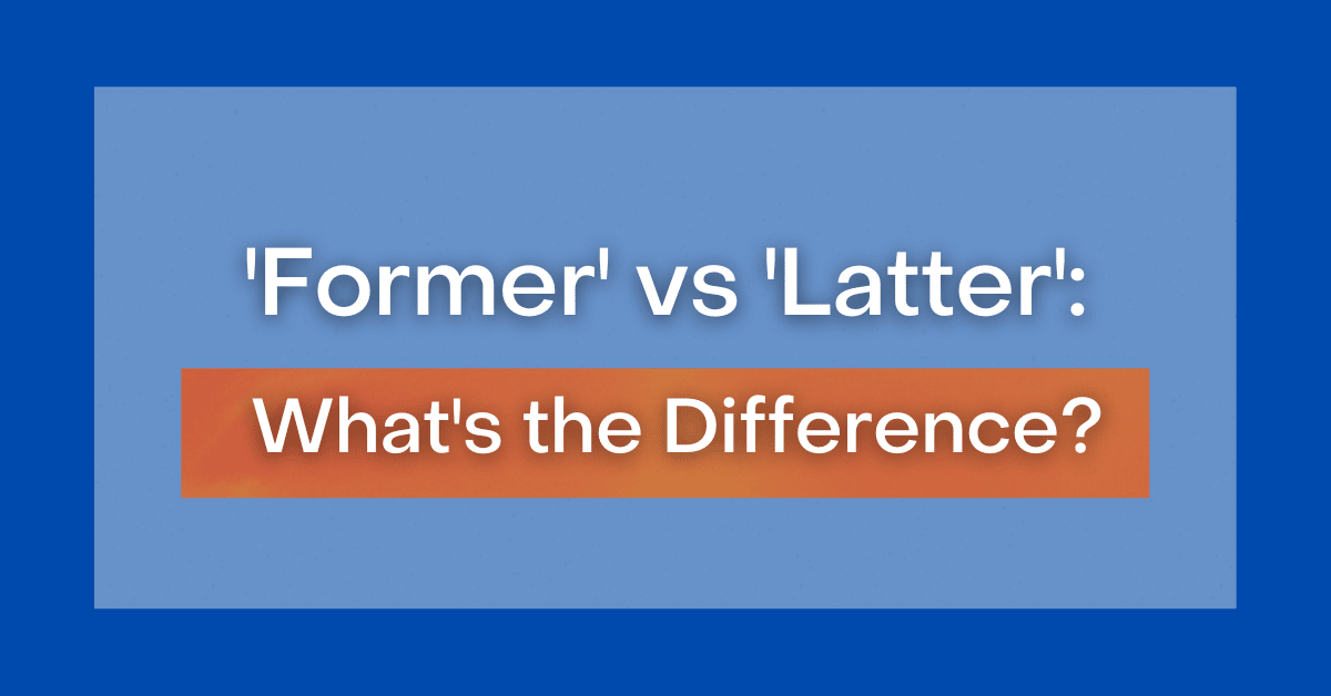 former-vs-latter-what-s-the-difference