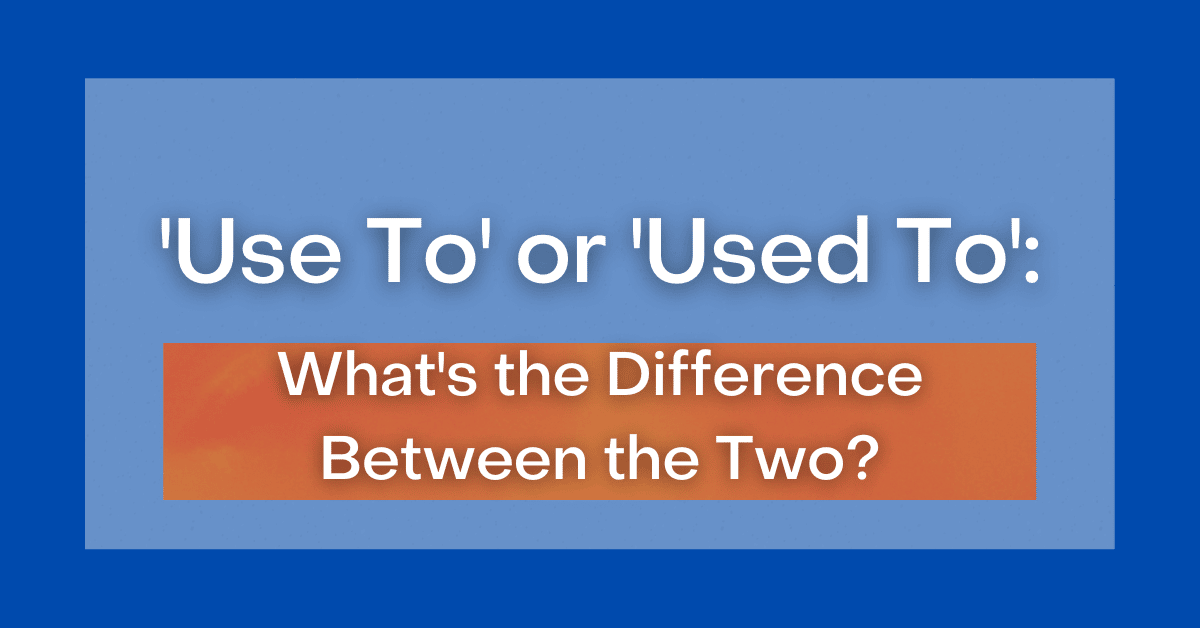 use-to-or-used-to-what-s-the-difference-between-two