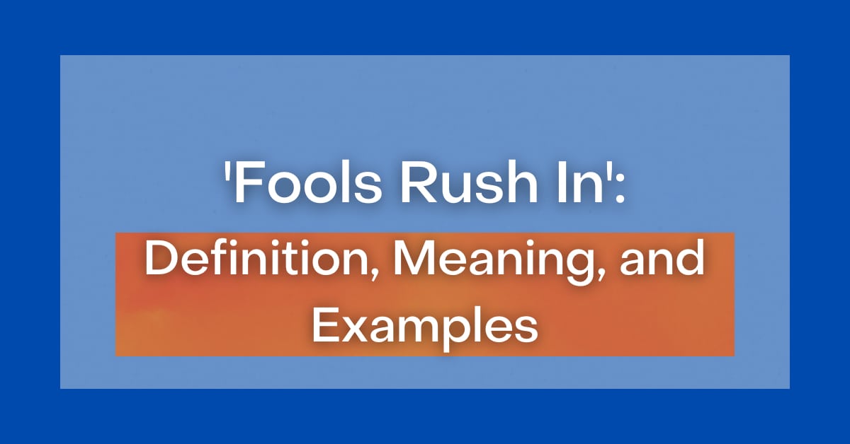  Fools Rush In Definition Meaning And Examples