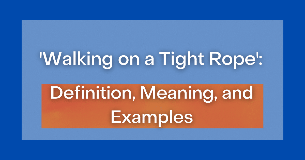 walking-on-a-tight-rope-definition-meaning-and-examples