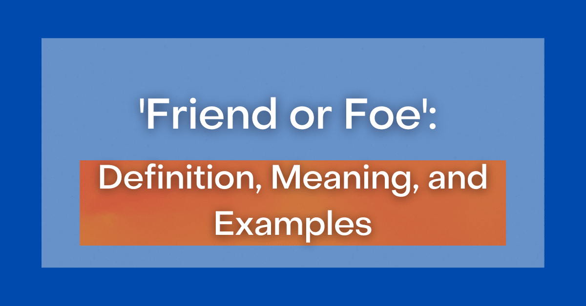  Friend Or Foe Definition Meaning And Examples