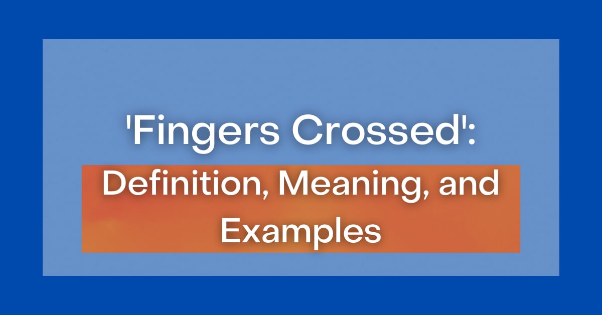  Fingers Crossed Definition Meaning And Examples