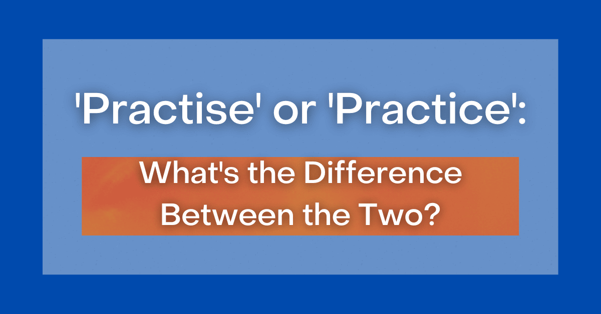  practise or practice what s the difference between the two 