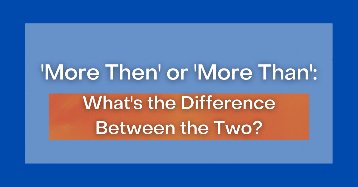 more-then-or-more-than-what-s-the-difference-between-the-two